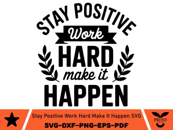 Stay Positive Work Hard Make It Happen Graphics for Crafts